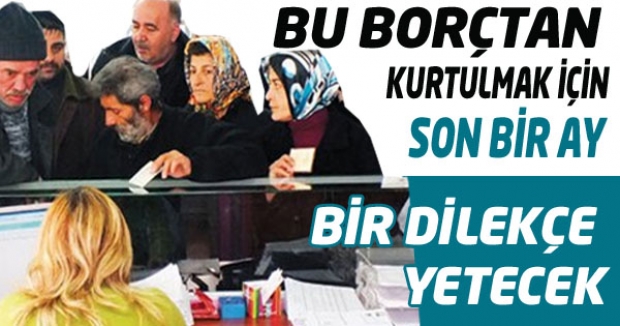 BU BORÇTAN KURTULMAK İÇİN SON 1 AY!