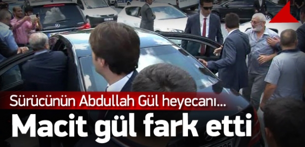 Gül'le selamlaşmak için arabadan inince...