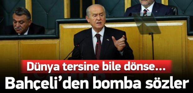 Bahçeli: Dünya tersinden bile dönse...