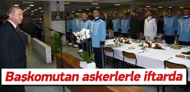 Erdoğan askerlerle iftar yaptı