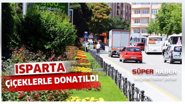 ISPARTA YAZ ÇİÇEKLERİYLE DONATILDI