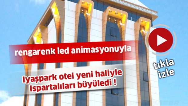 Iyaşpark otel yeni haliyle ıspartalıları büyülüyor