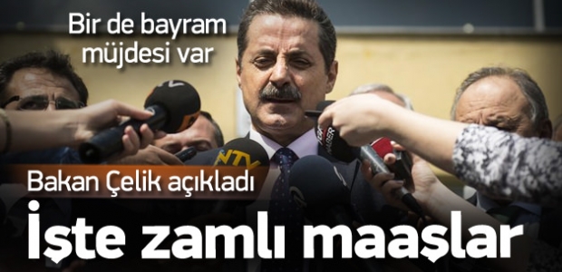 Çelik: Zamlı maaşlar 14 Temmuz'da ödenecek