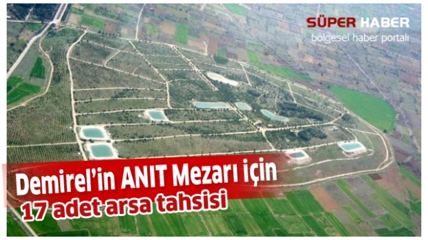Meclis’ten karar çıktı  Demirel'in anıt mezarı için 17 adet arsa tahsisi