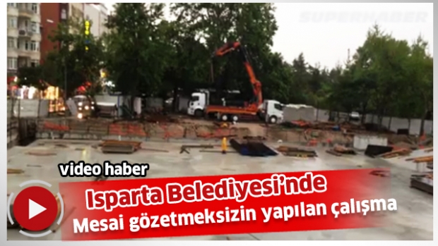 Isparta Belediyesi'nde mesai gözetmeksizin yapılan çalışma