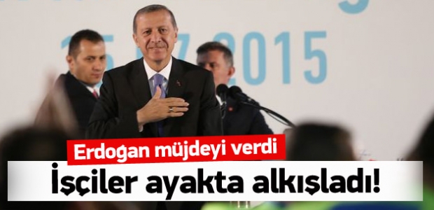 Erdoğan müjdeyi verdi, ayakta alkışlandı