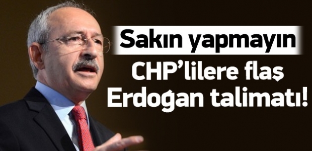 Kılıçdaroğlu’ndan CHP’lilere Erdoğan talimatı!