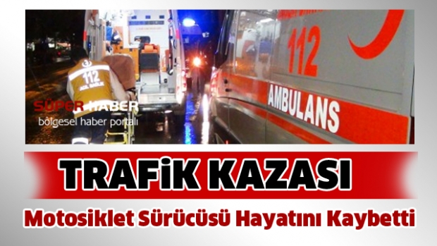 Virajıı Alamayınca Motosiklet Sürücüsü Hayatını Kaybetti