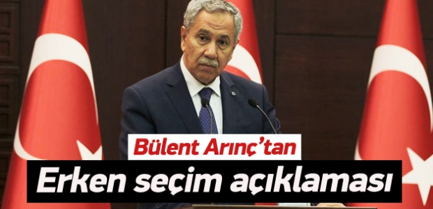 Bülent Arınç'tan erken seçim açıklaması