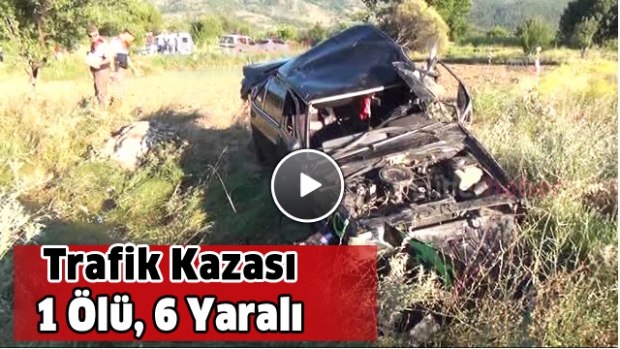  Trafik Kazası: 1 Ölü, 6 Yaralı
