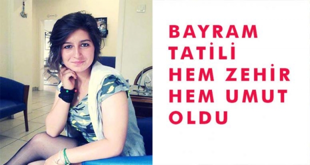 BAYRAM TATİLİ HEM ZEHİR HEM UMUT OLDU