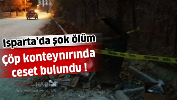 ISPARTA'DA ÇÖPTEN CESET ÇIKTI