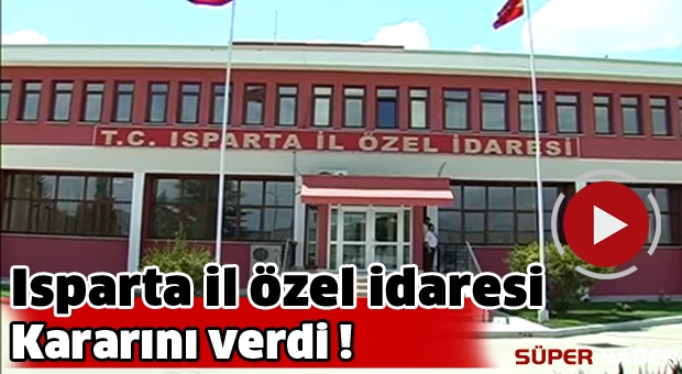 Isparta il özel idaresinden büyük karar