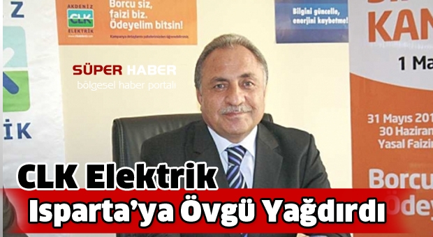 CLK Akdeniz Elektrik Isparta'ya övgü yağdırdı