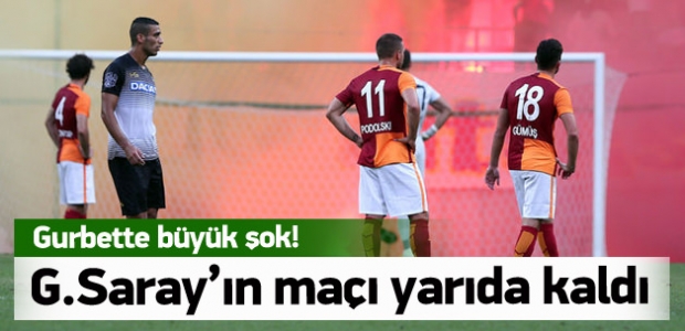 Galatasaray'ın maçı yarıda kaldı