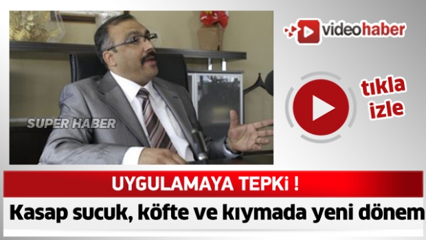 Uygulamaya tepki  Kasap sucuk, köfte ve kıymada yeni dönem