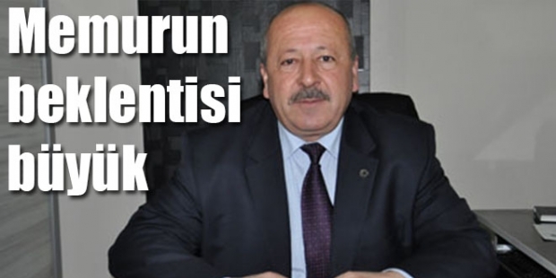 Memurun beklentisi büyük