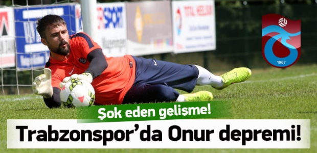 Trabzonspor’da Onur Kıvrak depremi