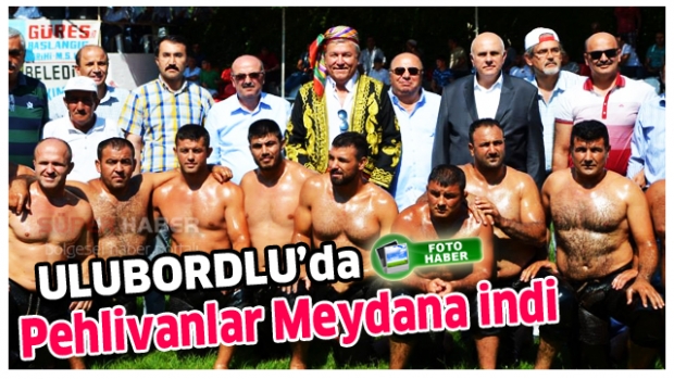 ULUBORLU'DA PEHLİVANLAR MEYDANA ÇIKTI