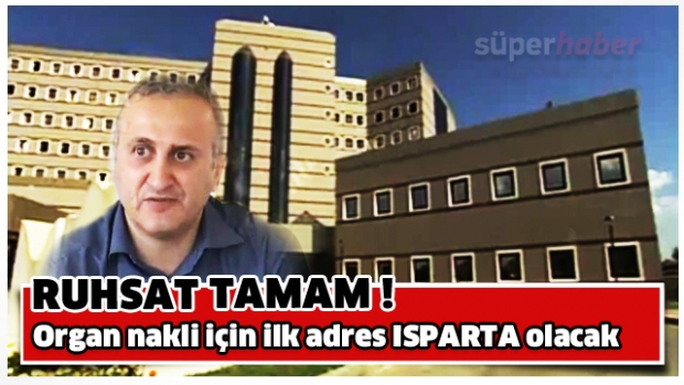SDÜ Tıp Fakültesi Hastanesi, ruhsatı aldı, yapılacak nakil için bekliyor