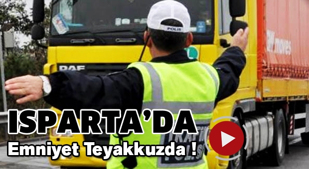 Isparta'da Denetimler artırıldı. Emniyet teyakkuzda