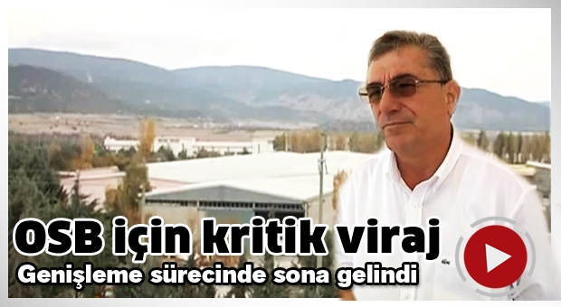 OSB için kritik viraj  250 hektarlık genişleme sürecinde sona gelindi