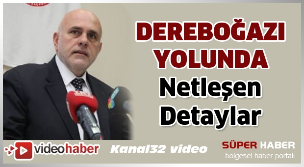 Dereboğazı duble yolu  İşte netleşen projenin detayları