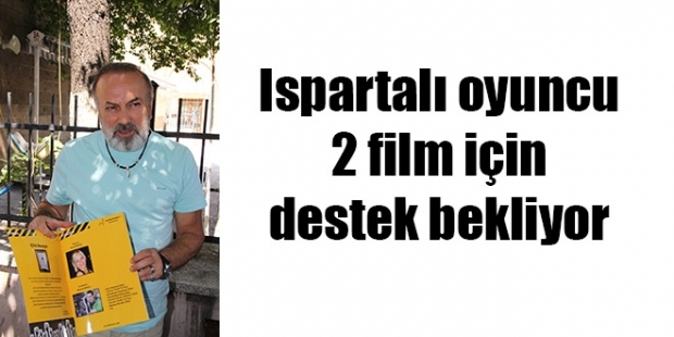 Ispartalı oyuncu 2 film için destek bekliyor