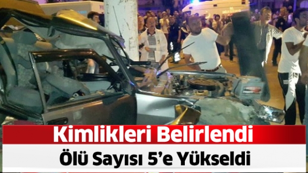  Feci Kazada Ölenlerin Kimlikleri Belli Oldu ( ölü sayısı 5'e yükseldi )