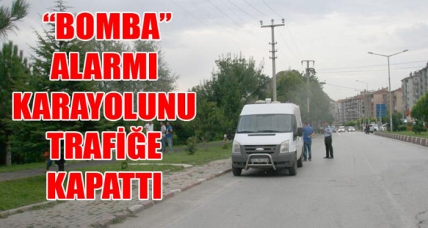 “BOMBA” ALARMI KARAYOLUNU TRAFİĞE KAPATTI