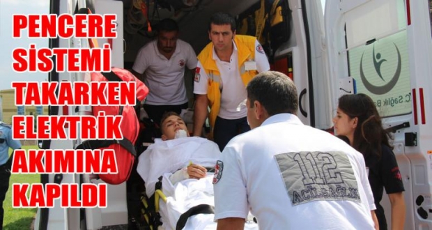 PENCERE SİSTEMİ TAKARKEN ELEKTRİK AKIMINA KAPILDI