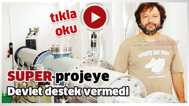 DEVLET BU SUPER PROJEYE DESTEK VERMEDİ!