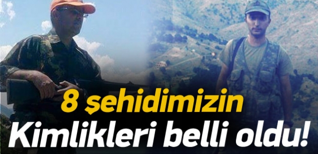 8 şehidimizin kimliği belli oldu