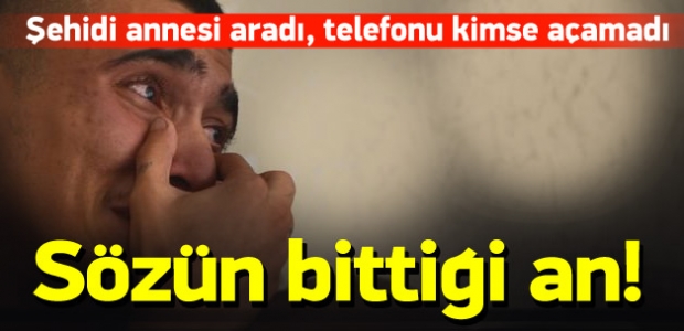 Şehidi annesi aradı, telefonu kimse açamadı