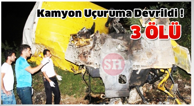 KAMYON UÇURUMA DEVRİLDİ:3 ÖLÜ