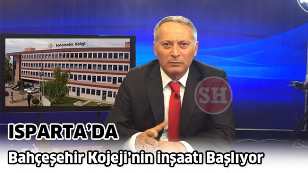 ISPARTA BAHÇEŞEHİR KOLEJİ’NİN İNŞAATI BAŞLIYOR
