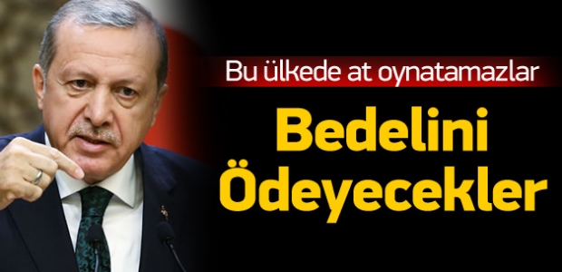 Erdoğan: Bedelini ödeyecekler