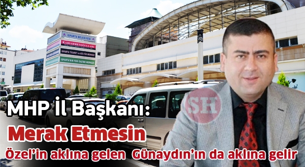 MHP İl Başkanı: Merak etmesin, Özel’in aklına gelen Günaydın’ın da aklına gelir