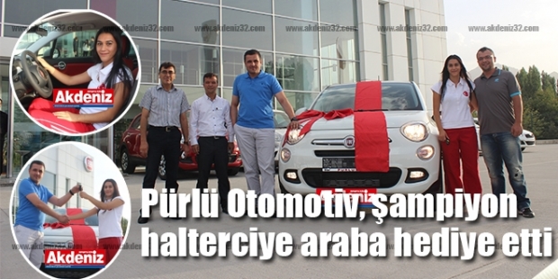 Pürlü Otomotiv, şampiyon halterciye araba hediye etti