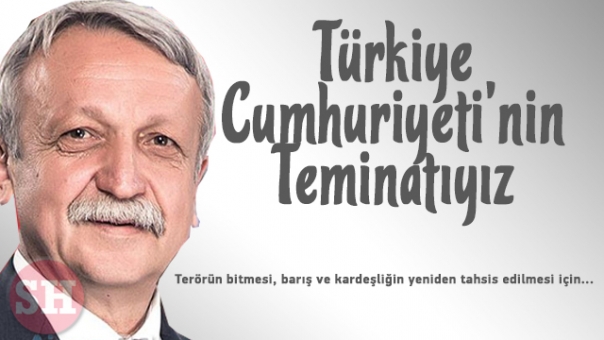 Türkiye Cumhuriyeti'nin Teminatıyız