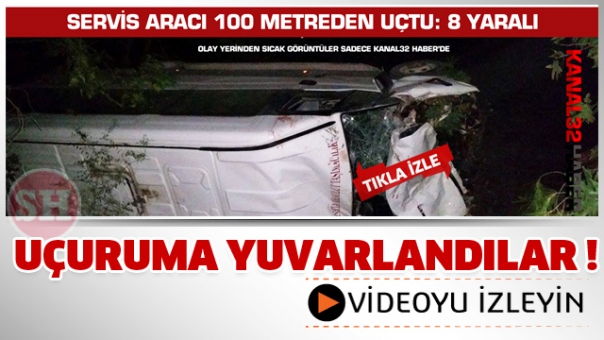 Uçuruma yuvarlandılar  Servis aracı 100 metreden uçtu: 8 yaralı