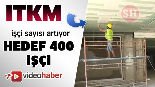 ITKM inşaatı  İşçi sayısı bayramdan sonra 400’e çıkarılıyor