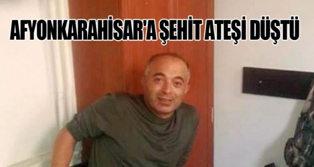 AFYONKARAHİSAR'A ŞEHİT ATEŞİ DÜŞTÜ