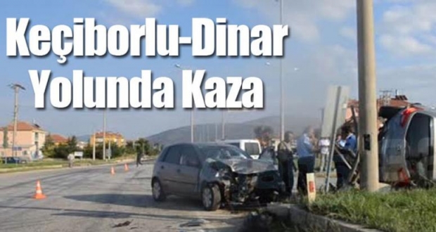 KEÇİBORLU-DİNAR YOLUNDA KAZA