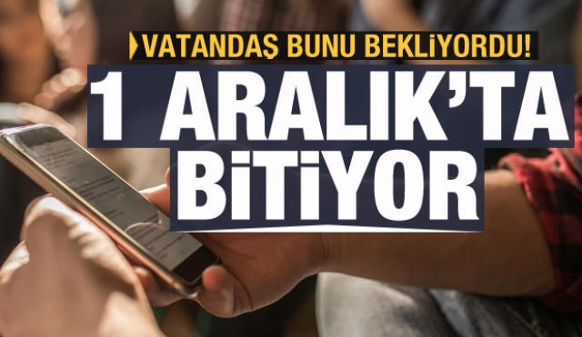 1 Aralık'ta tamamen bitiyor Vatandaş nihayet kurtuluyor!