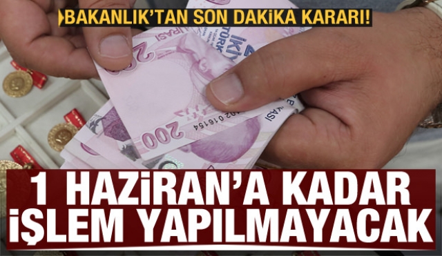 1 Haziran'a kadar işlem yapılmayacak!