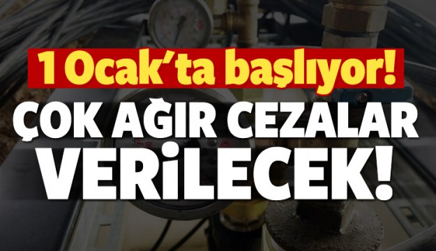 1 Ocak'ta başlıyor! Ağır cezalar verilecek