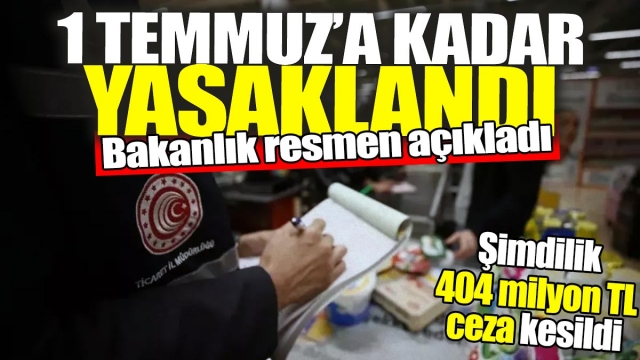 1 Temmuz'a Kadar Yasaklandı!