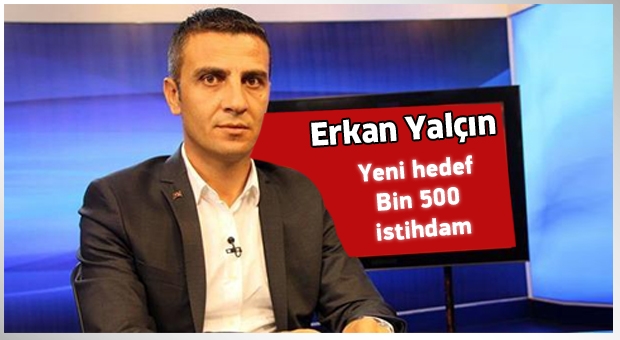 Yeni hedef bin 500 istihdam