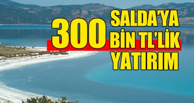 SALDA'YA 300 BİN TL'LİK YATIRIM